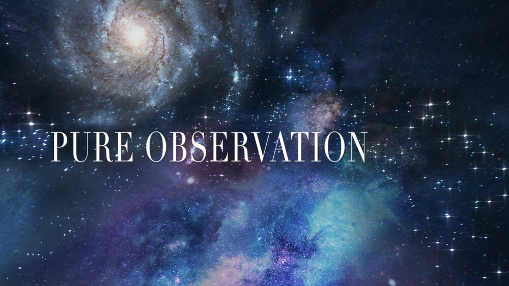 Pure Observation